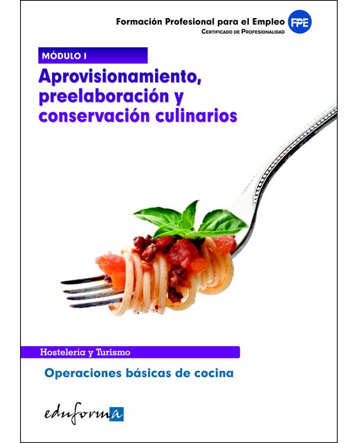 Módulo i. Aprovisionamiento, preelaboración y conservación culinarios. Certificado de profesionalidad. Operaciones básicas de cocina