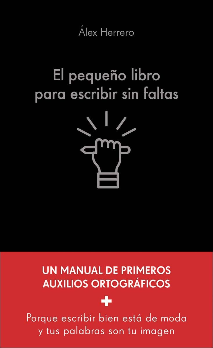 El pequeño libro para escribir sin faltas: Un manual de primeros auxilios ortográficos 1