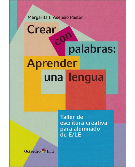 Crear con palabras: aprender una lengua: Taller de escritura para alumnado de e-le