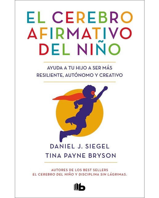 Imagen 0 de El cerebro afirmativo del niño: Ayuda a tu hijo a ser más resiliente, autónomo y creativo. (Tapa blanda)