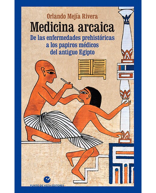 Medicina arcaica: De las enfermedades prehistóricas a los papiros médicos del antiguo Egipto (Capa mole com abas) 1