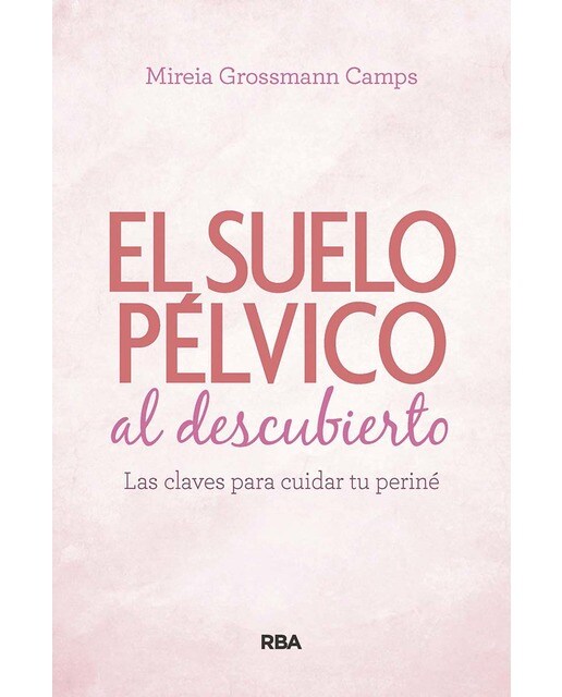 Suelo pélvico al descubierto.: Las claves para cuidar tu periné  (Tapa blanda) 1