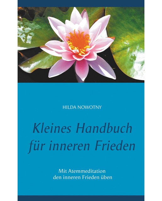 Kleines Handbuch für inneren Frieden: Mit Atemmeditation den inneren Frieden üben (Capa mole) 1