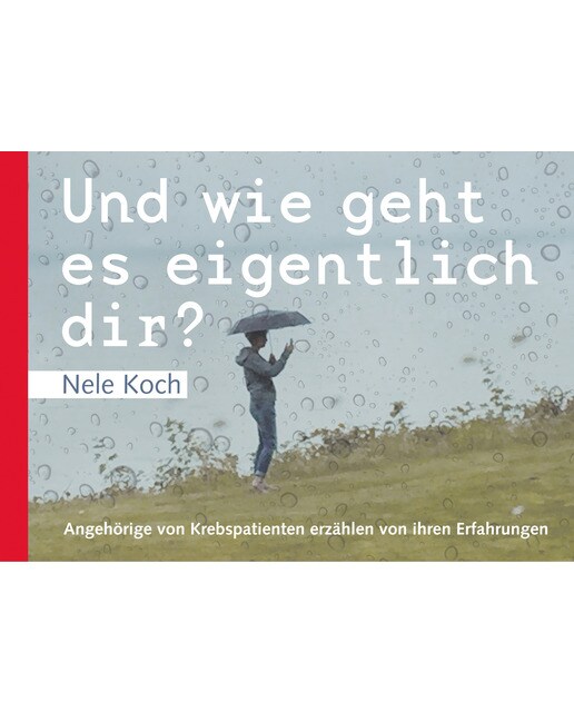 Und wie geht es eigentlich dir?: Angehörige von Krebspatienten erzählen von ihren Erfahrungen (Capa mole) 1
