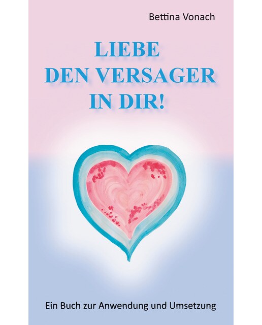 Liebe den Versager in dir!: Ein Buch zur Anwendung und Umsetzung (Capa mole) 1