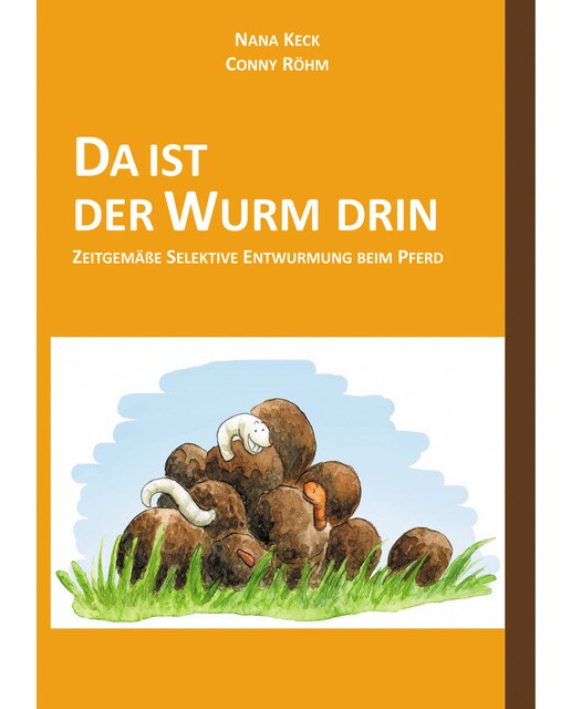 DA IST DER WURM DRIN: Zeitgemäße Selektive Entwurmung beim Pferd (Capa mole) 1