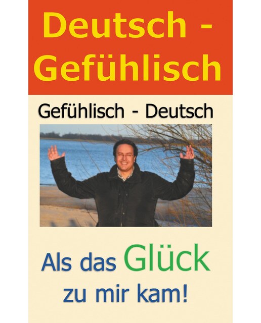 Deutsch - Gefühlisch / Gefühlisch - Deutsch: Als das Glück zu mir kam! (Capa mole) 1