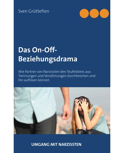 Das On-Off-Beziehungsdrama: Wie Partner von Narzissten den Teufelskreis aus Trennungen und Versöhnungen durchbrechen und ihn auflösen kön (Capa mole) 1