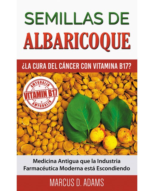 Semillas de albaricoque - ¿la cura del cáncer con vitamina b17?: Medicina antigua que la industria farmacéutica moderna está escondiendo(Tapa bl 1