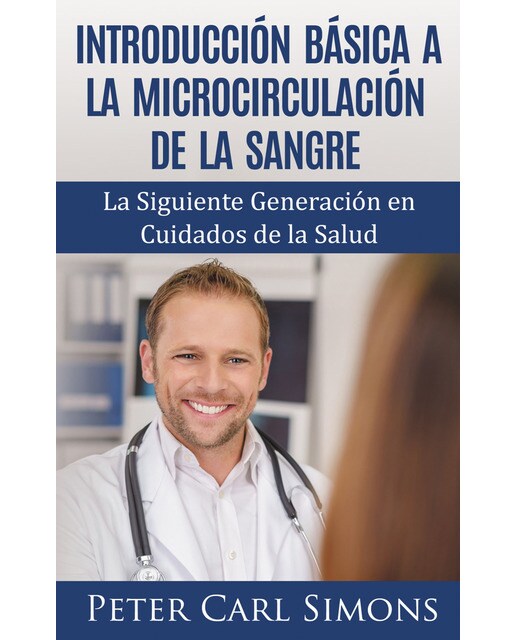 Imagen 0 de Introducción Básica a la Microcirculación de la Sangre: La Siguiente Generación en Cuidados de la Salud  (Tapa blanda)