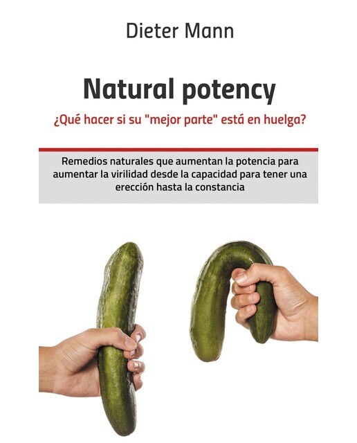 Imagen 0 de Natural potency -  ¿Qué hacer si su »mejor parte« está en huelga?: Remedios naturales que aumentan la potencia para aumentar la virilid  (Tapa blanda)