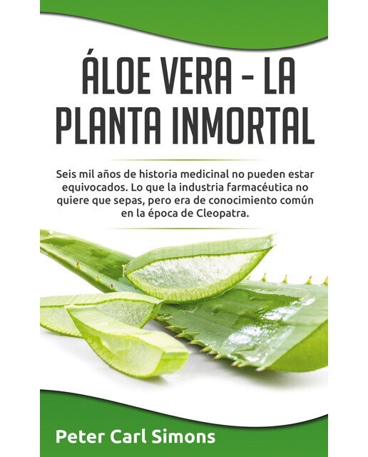 Áloe Vera  -  La Planta Inmortal: Seis mil años de historia medicinal no pueden estar equivocados.  Lo que la industria farmacéutica no q (Capa mole) 1