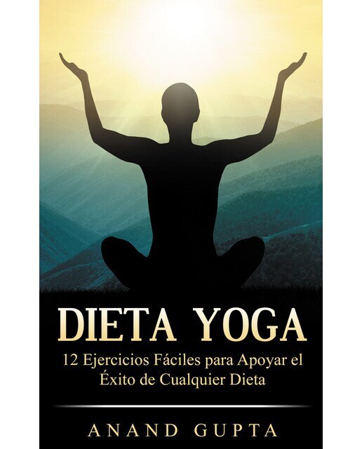 Imagen 0 de Dieta Yoga: 12 Ejercicios Fáciles para Apoyar el Éxito de Cualquier Dieta  (Tapa blanda)