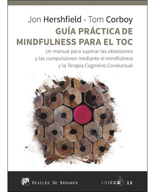 Guía práctica de mindfulness para el toc. Un manual para superar las obsesiones y las compulsiones mediante el mindfulness y la terapia cognitiv 1