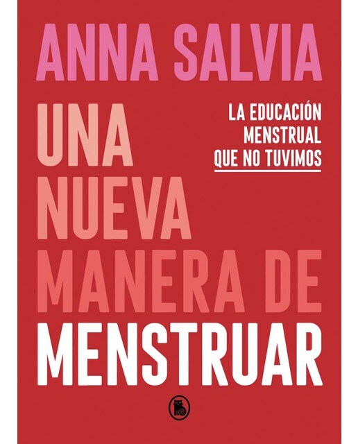 Imagen 0 de Una nueva manera de menstruar: Conociendo y respetando tu cuerpo y tus necesidades menstruales (Tapa dura)