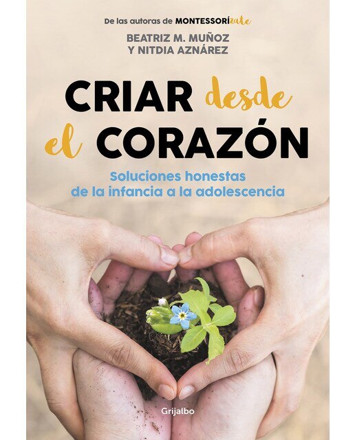 Imagen 0 de Criar desde el corazón: Soluciones honestas de la infancia a la adolescencia (Tapa blanda)