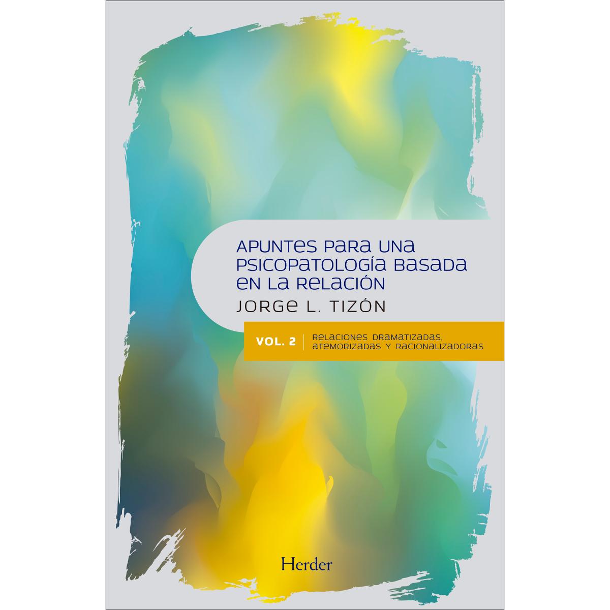 Apuntes para una psicopatología basada en la relación: Vol.2 Relaciones dramatizadas, atemorizadas y racionalizadoras (Capa mole com abas) 1
