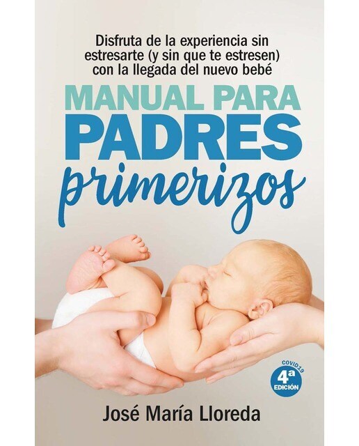 Manual para padres primerizos: Todas las claves para vivir esta maravilllosa experiencia sin estresarte (y sin que te estresen) co (Tapa blanda)
