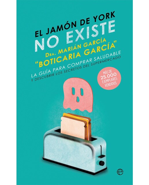 Imagen 0 de El jamón de york no existe: La guía para comprar saludable y descubrir los secretos del supermercado (Tapa blanda)