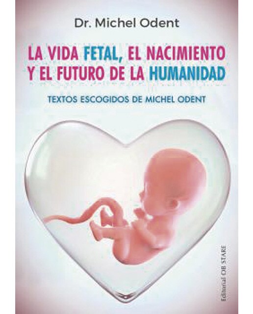 Imagen 0 de La vida fetal, el nacimiento y el futuro de la humanidad (Tapa blanda)