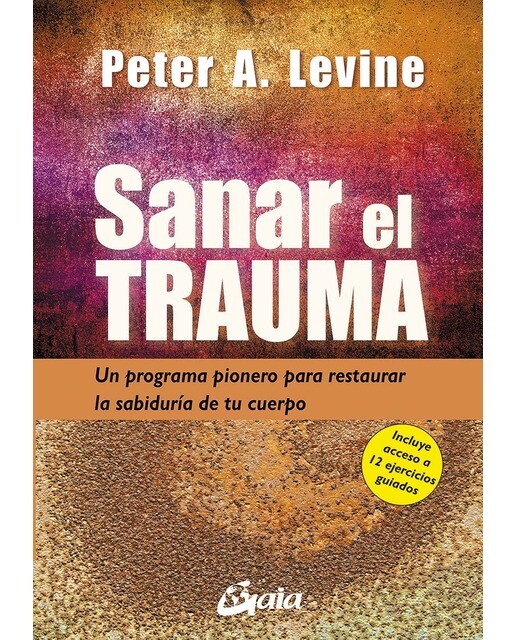 Sanar el trauma: Un programa pionero para restaurar la sabiduría de tu cuerpo (Capa mole com abas) 1