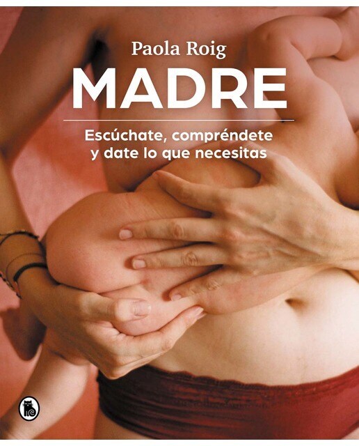 Madre: Escúchate, compréndete y date lo que necesitas  (Tapa blanda)