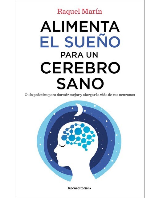 Alimenta el sueño para un cerebro sano: Guía práctica para dormir mejor y alargar la vida de tus neuronas (Capa mole com abas) 1
