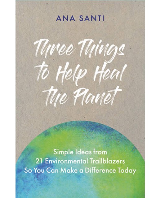 Three things. To help heal the planet