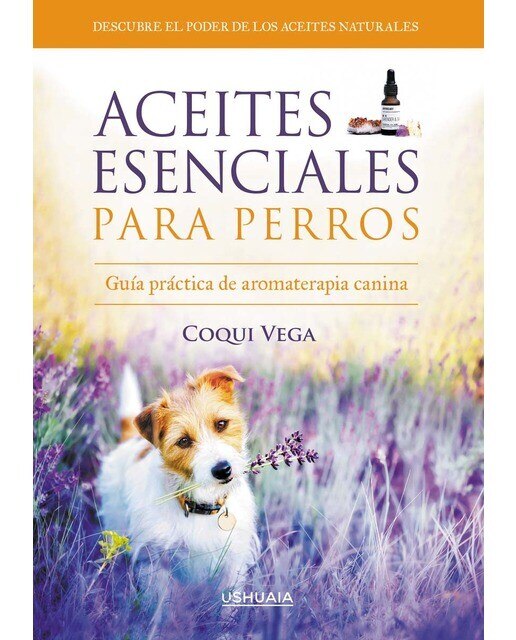 Imagen 0 de Aceites esenciales para perros: Guía práctica de aromaterapia canina (Tapa blanda)