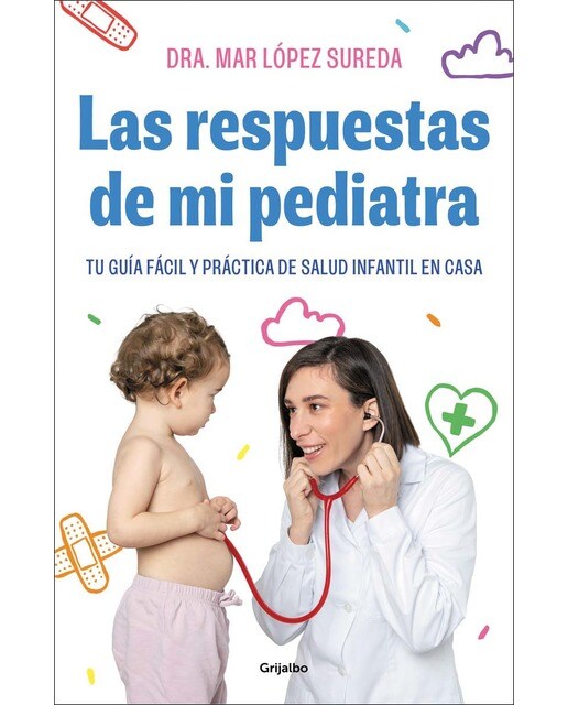 Imagen 0 de Las respuestas de mi pediatra: Tu guía fácil y práctica de salud infantil en casa  (Tapa blanda)