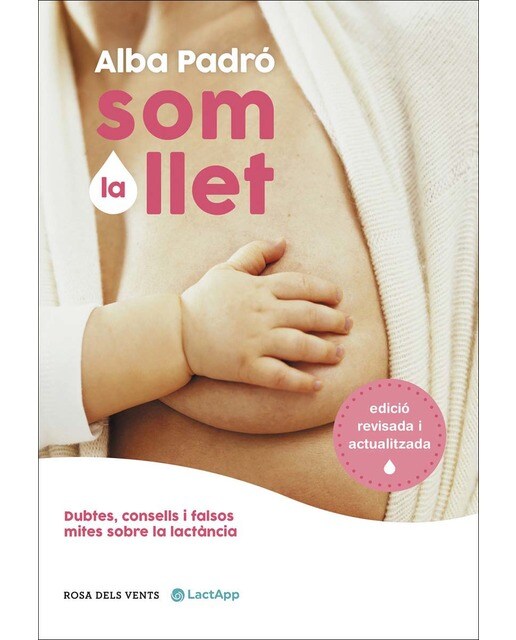 Imagen 0 de Som la llet (edició revisada i actualitzada): Dubtes, consells i falsos mites sobre la lactància  (Tapa blanda)