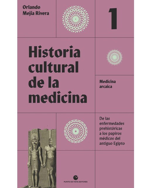 Historia cultural de la medicina. Vol. 1: Medicina arcaica. De las enfermedades prehistóricas a los papiros médicos del antiguo  (Capa mole com abas) 1