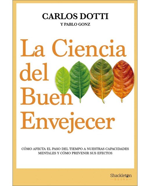 La ciencia del buen envejecer: Cómo afecta el paso del tiempo a nuestras capacidades mentales y cómo prevenir sus efectos (Capa mole com abas) 1