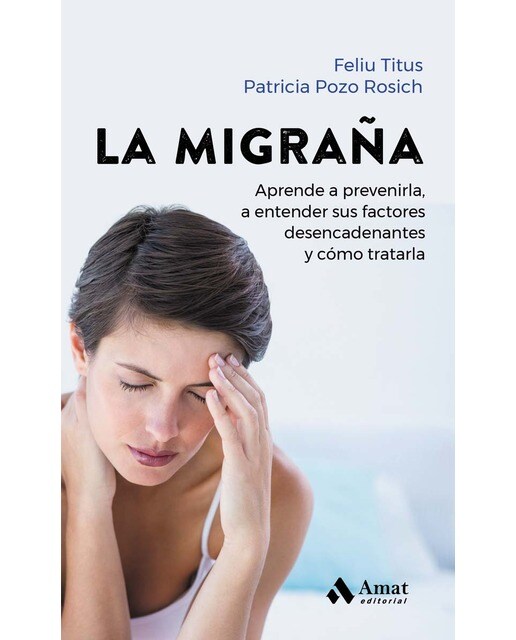 La migraña: Aprende a prevenirla, a entender sus factores desencadenantes y cómo tratarla (Capa mole) 1