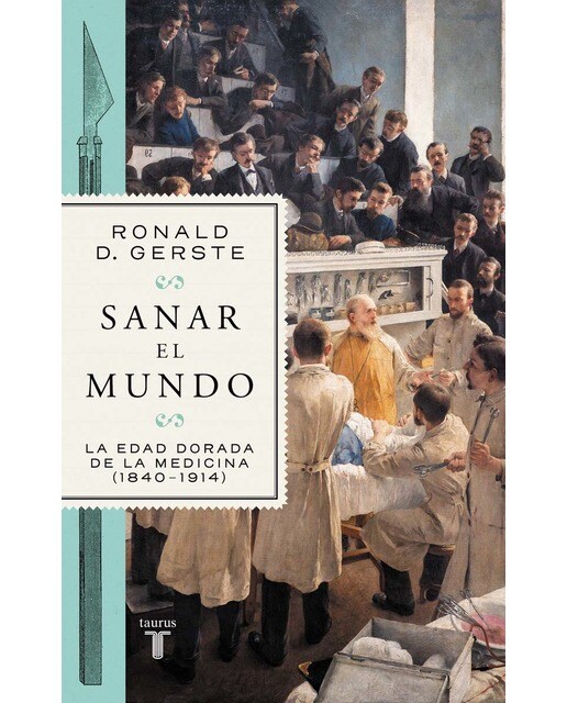 Sanar el mundo: La edad dorada de la medicina (1840-1914) (Capa mole) 1