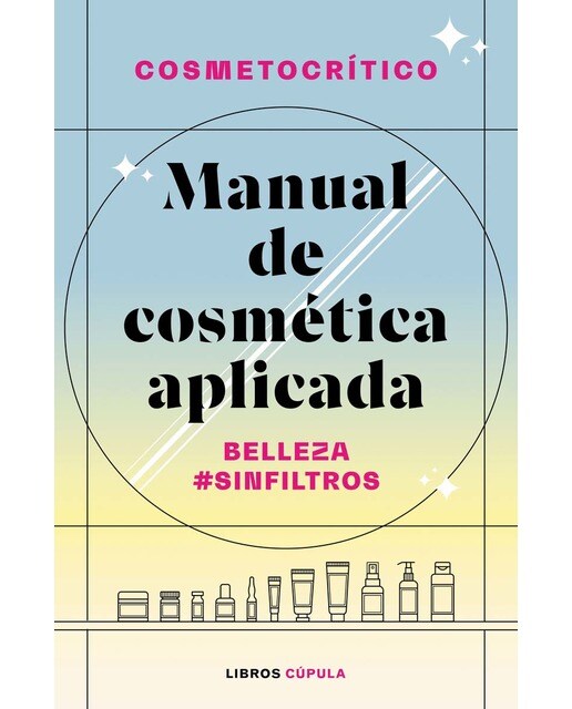Imagen 0 de Manual de cosmética aplicada: Belleza #SinFiltros (Tapa blanda con solapas)