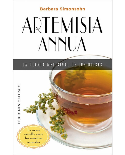 Artemisia annua, la planta medicinal de los dioses: Guía compacta o La nueva estrella entre los remedios naturales
