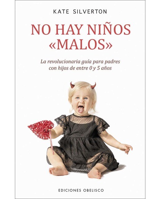 No hay niños >: La revolucionaria guía para padres con hijos de entre 0 y 5 años