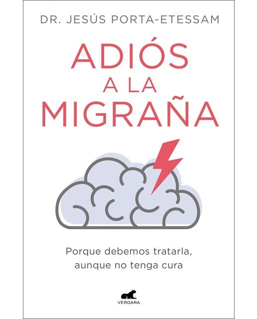 Imagen 0 de Adiós a la migraña: Porque debemos tratarla, aunque no tenga cura (Tapa blanda)