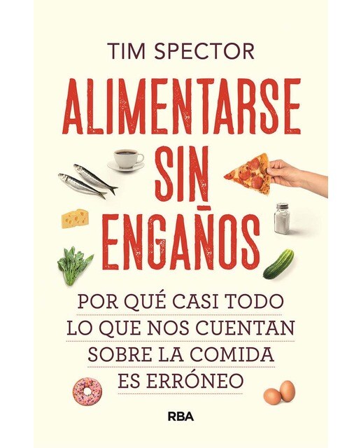 Imagen 1 de Alimentarse sin engaños: Por qué casi todo lo que nos cuentan sobre la comida es erróneo  (Tapa blanda)