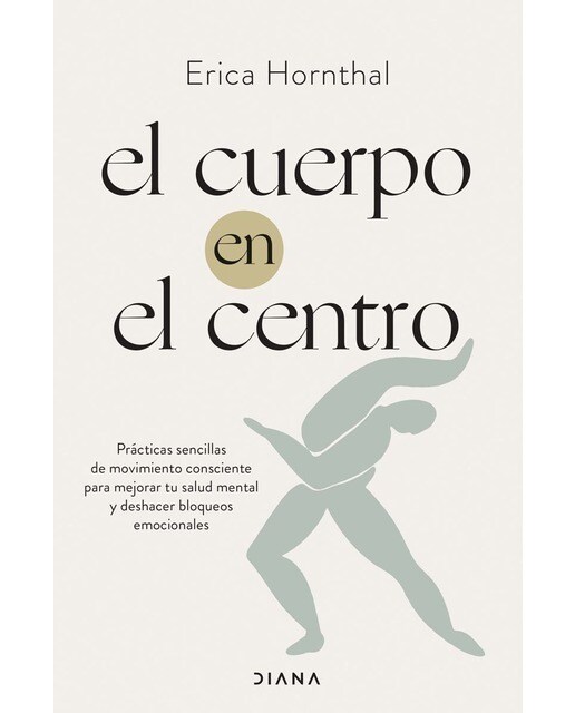 Imagem 0 de El cuerpo en el centro: Prácticas sencillas de movimiento consciente para mejorar tu salud mental y deshacer bloqueos emocionales (Capa mole com abas)
