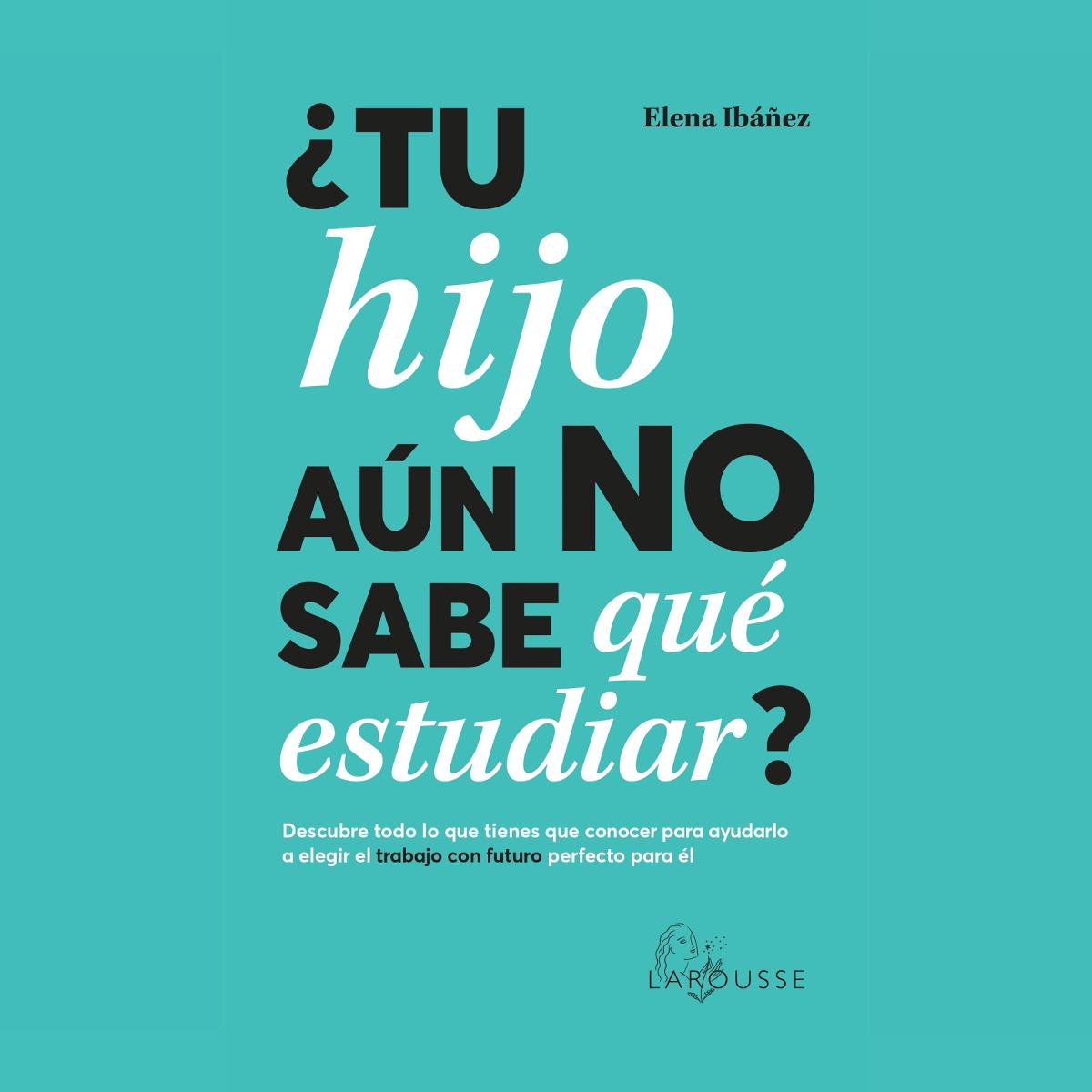 ¿tu hijo aún no sabe qué estudiar?: Descubre todo lo que tienes que conocer para ayudarlo a elegir el trabajo con futuro pe  (Tapa blanda con solapas) 1