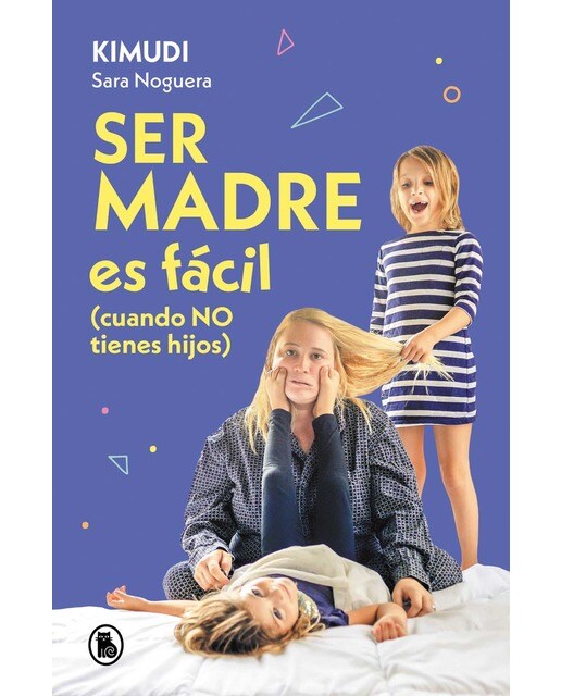 Ser madre es fácil (cuando no tienes hijos): Disfruta de una maternidad real, sin culpas ni perfección (Capa mole) 1
