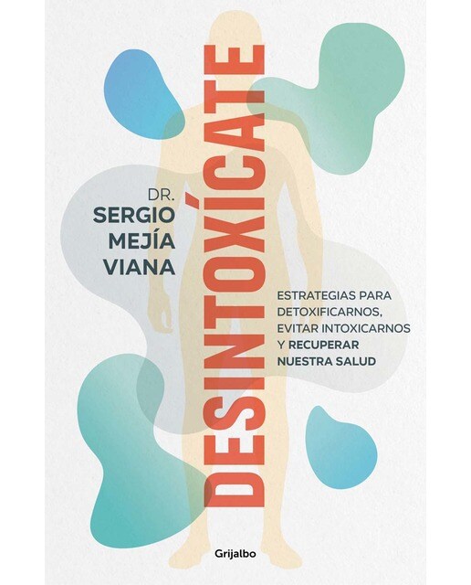 Desintoxícate: Estrategias para detoxificarnos, evitar intoxicarnos y recuperar nuestra salud (Capa mole) 1