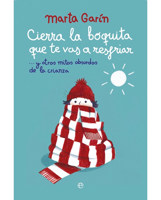 Cierra la boquita que te vas a resfriar: y otros mitos absurdos de la crianza (Capa mole com abas) 1