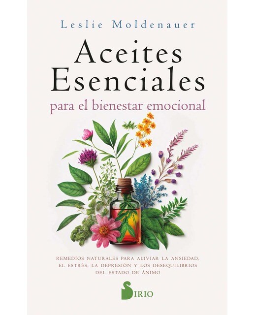 ACEITES ESENCIALES PARA EL BIENESTAR EMOCIONAL: Alivia la ansiedad, el estrés, la depresión y los desequilibrios del estado  (Tapa blanda con solapas) 1