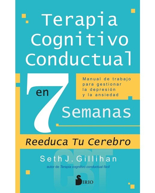 TERAPIA COGNITIVO CONDUCTUAL EN 7 SEMANAS: Manual de trabajo para gestionar la depresión y la ansiedad (Capa mole com abas) 1