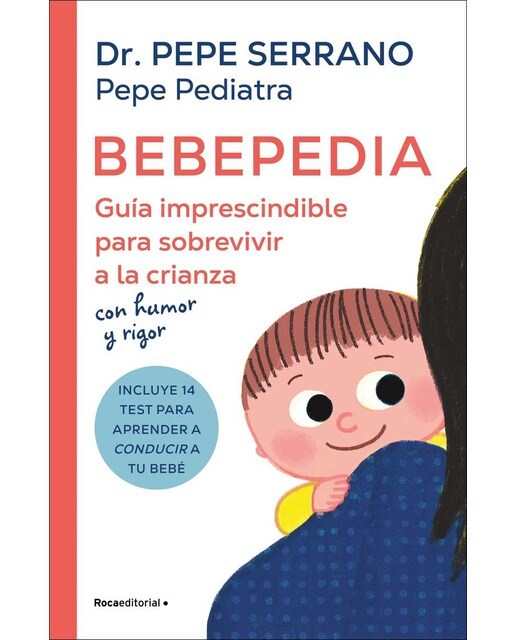Bebepedia: Guía imprescindible para sobrevivir a la crianza con humor y rigor (Capa mole) 1