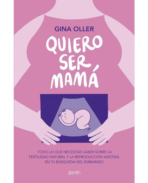Quiero ser mamá: Todo lo que necesitas saber sobre la fertilidad natural y la reproducción asistida en tu búsqueda del embarazo (Capa mole com abas) 1
