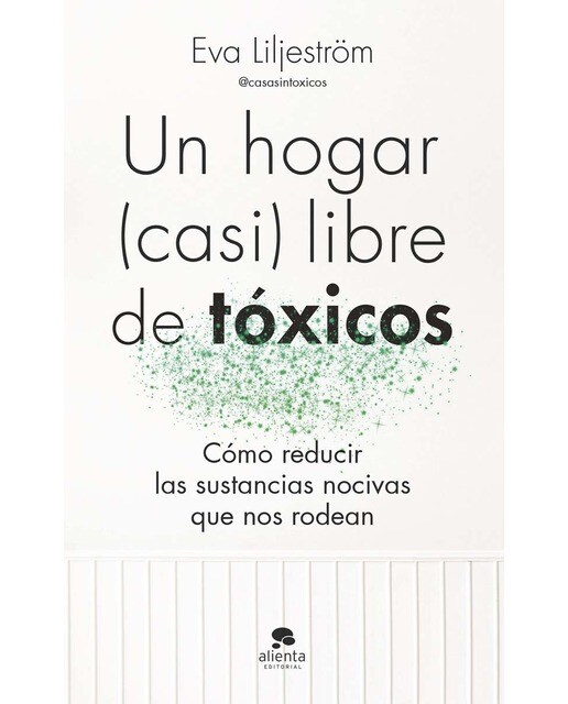 Imagem 0 de Un hogar (casi) libre de tóxicos: Cómo reducir las sustancias nocivas que nos rodean (Capa mole com abas)